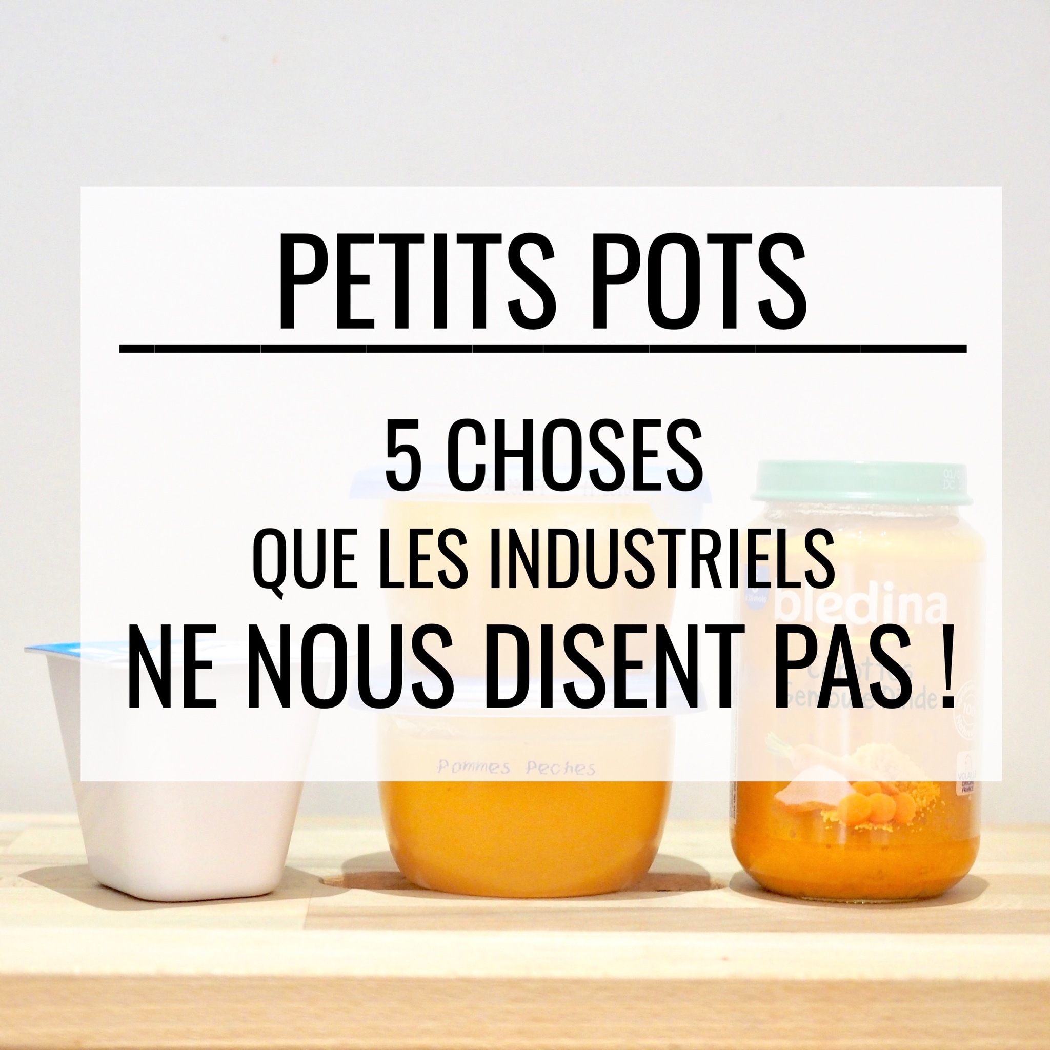 Petits Pots 5 Choses Que Les Industriels Ne Disent Pas Cuisinez Pour Bebe